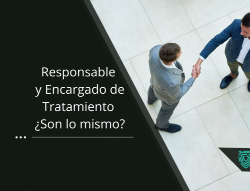 Responsable y Encargado de Tratamiento ¿Son lo mismo?